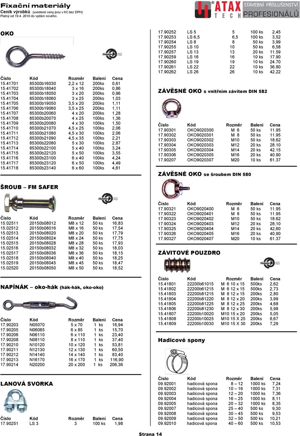 41710 85300b21070 4,5 x 25 100ks 2,06 15.41711 85300b21080 4,5 x 30 100ks 2,06 15.41712 85300b21090 4,5 x 35 100ks 2,21 15.41713 85300b22080 5 x 30 100ks 2,87 15.