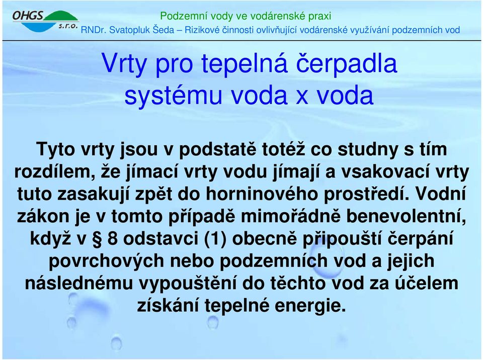 Vodní zákon je v tomto případě mimořádně benevolentní, když v 8 odstavci (1) obecně připouštíčerpání