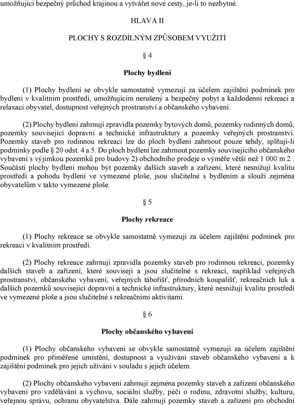 bezpečný pobyt a každodenní rekreaci a relaxaci obyvatel, dostupnost veřejných prostranství a občanského vybavení.