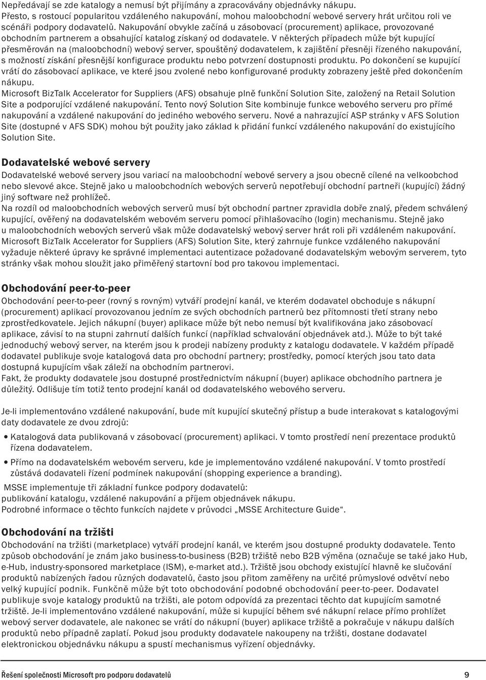Nakupování obvykle začíná u zásobovací (procurement) aplikace, provozované obchodním partnerem a obsahující katalog získaný od dodavatele.