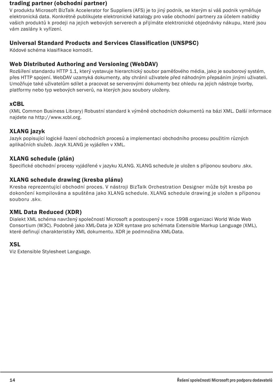 vám zaslány k vyřízení. Universal Standard Products and Services Classification (UNSPSC) Kódové schéma klasifikace komodit.