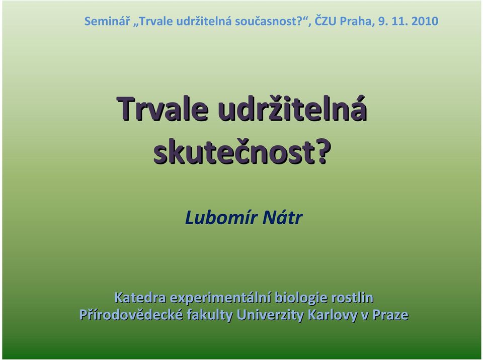 2010 Trvale udržiteln itelná skutečnost?