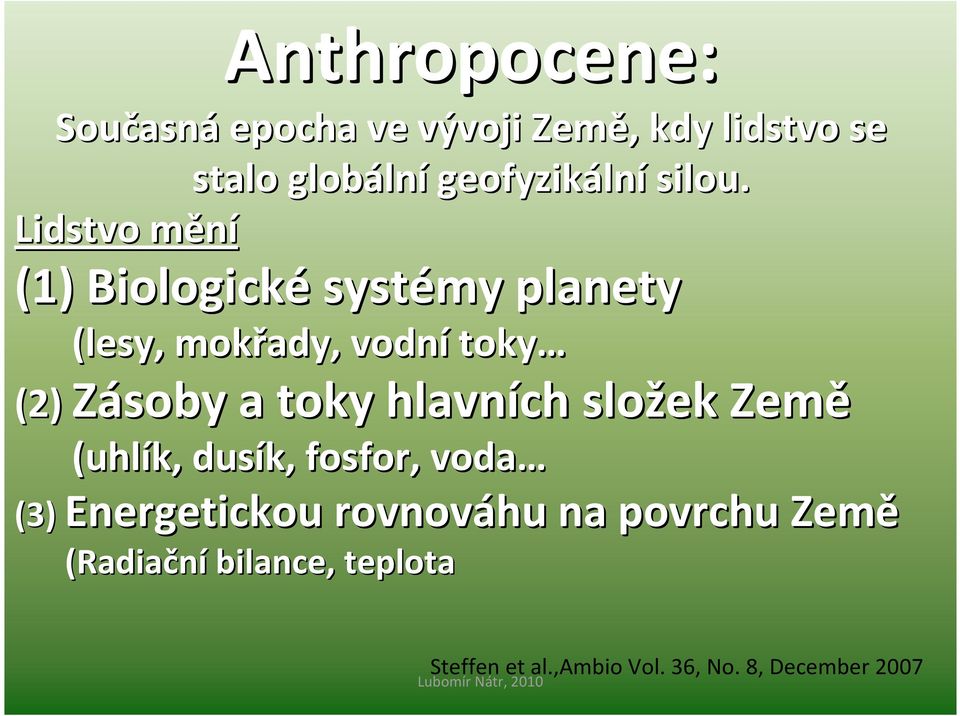 Lidstvo měním (1) Biologické systémy planety (lesy, mokřady, vodní toky (2) Zásoby a toky