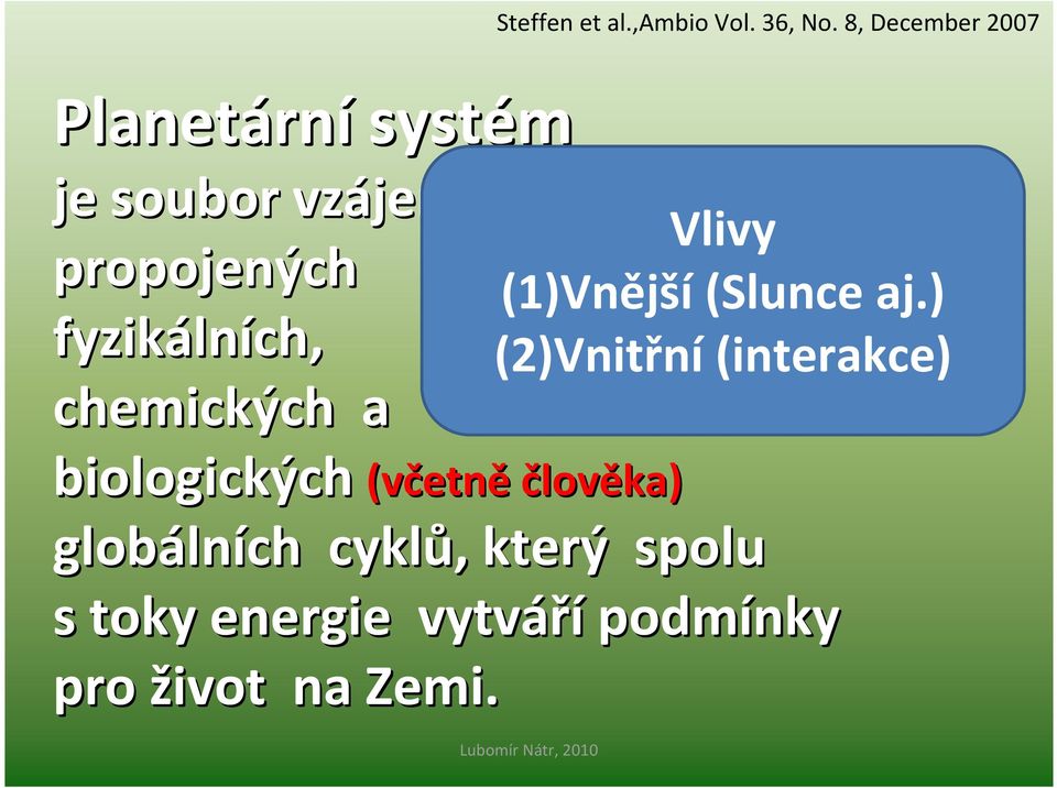 propojených fyzikáln lních, chemických a biologických (včetn etně člověka) globáln