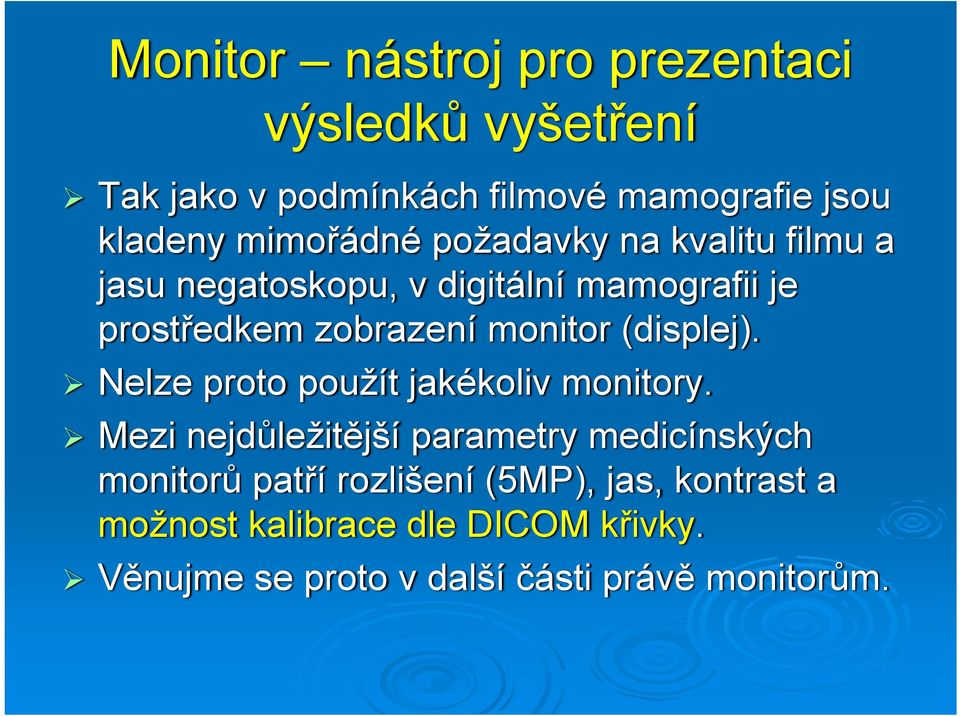 monitor (displej). Nelze proto použít jakékoliv monitory.