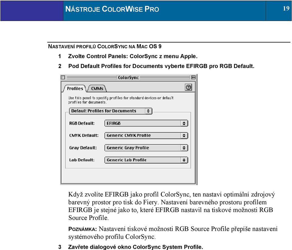 Když zvolíte EFIRGB jako profil ColorSync, ten nastaví optimální zdrojový barevný prostor pro tisk do Fiery.