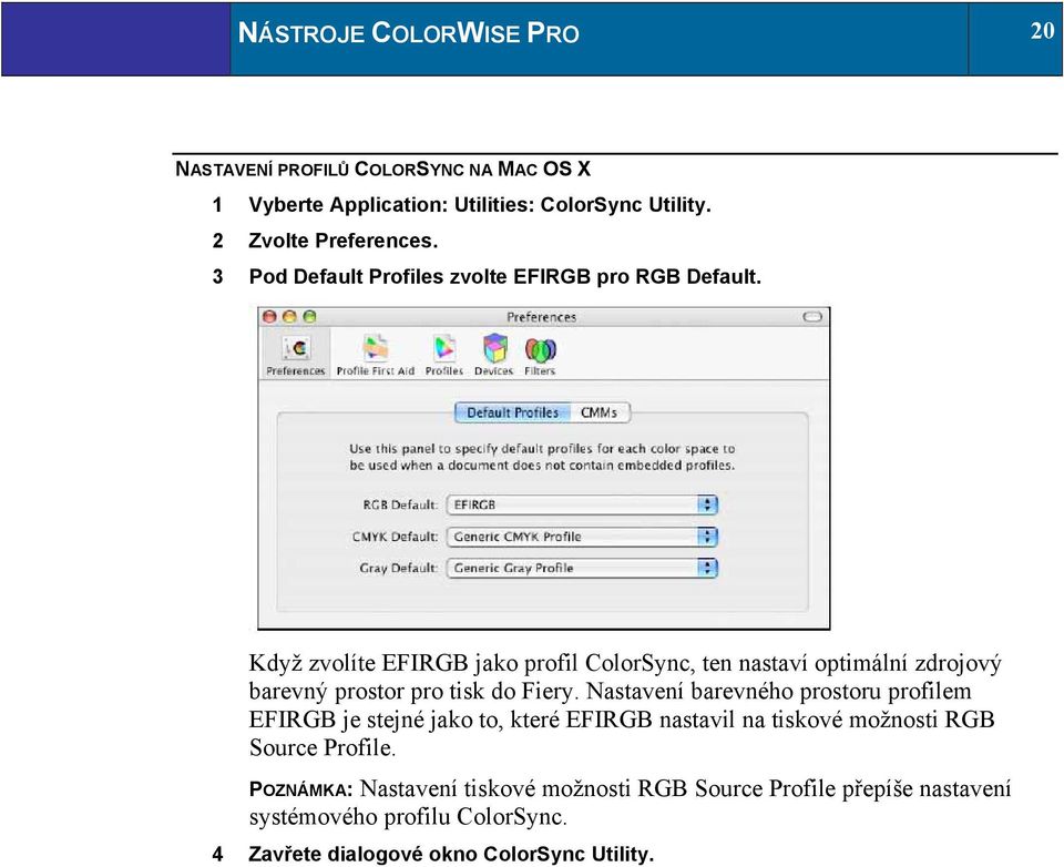Když zvolíte EFIRGB jako profil ColorSync, ten nastaví optimální zdrojový barevný prostor pro tisk do Fiery.