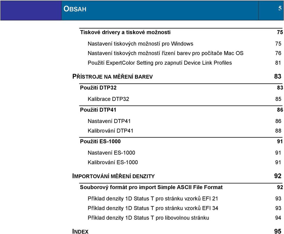 Kalibrování DTP41 88 Použití ES-1000 91 Nastavení ES-1000 91 Kalibrování ES-1000 91 IMPORTOVÁNÍ MĚŘENÍ DENZITY 92 Souborový formát pro import Simple ASCII File Format