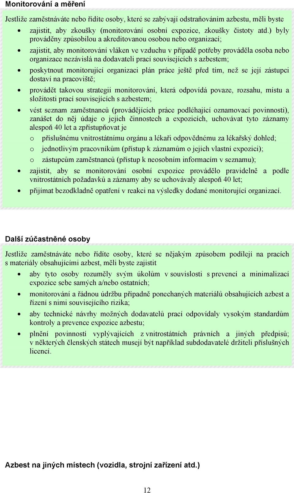 souvisejících s azbestem; poskytnout monitorující organizaci plán práce ještě před tím, než se její zástupci dostaví na pracoviště; provádět takovou strategii monitorování, která odpovídá povaze,