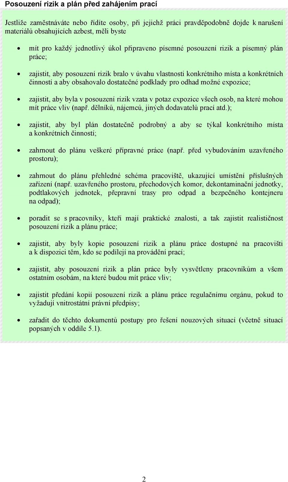 podklady pro odhad možné expozice; zajistit, aby byla v posouzení rizik vzata v potaz expozice všech osob, na které mohou mít práce vliv (např. dělníků, nájemců, jiných dodavatelů prací atd.
