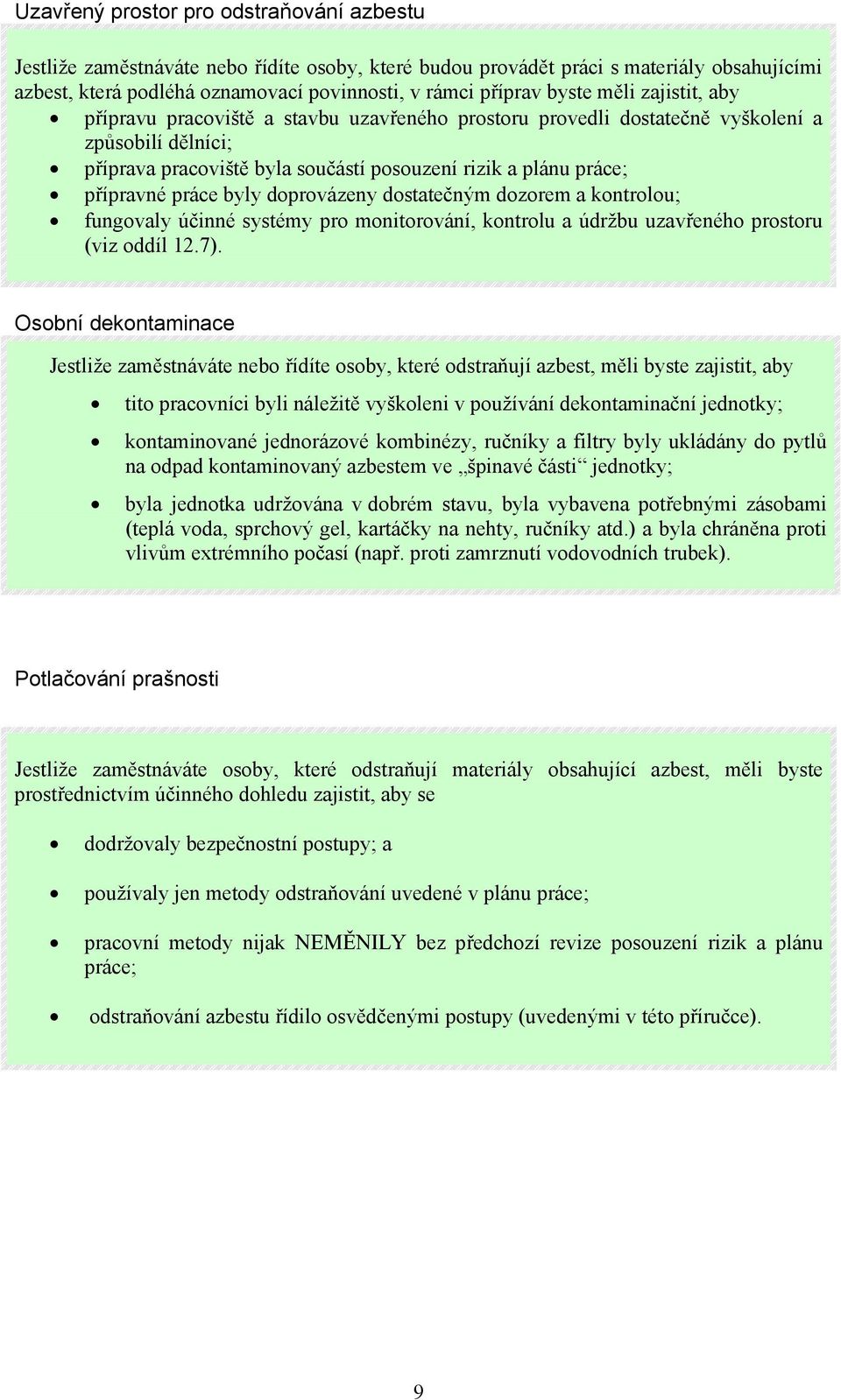 práce byly doprovázeny dostatečným dozorem a kontrolou; fungovaly účinné systémy pro monitorování, kontrolu a údržbu uzavřeného prostoru (viz oddíl 12.7).