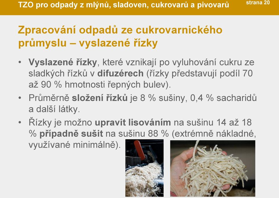 hmotnosti řepných bulev). Průměrně složení řízků je 8 % sušiny, 0,4 % sacharidů a další látky.