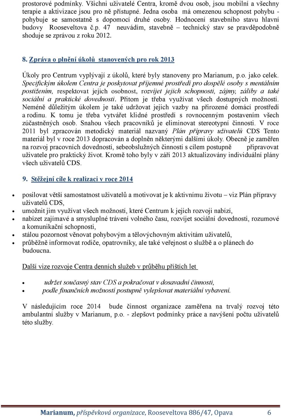 8. Zpráva o plnění úkolů stanovených pro rok 2013 Úkoly pro Centrum vyplývají z úkolů, které byly stanoveny pro Marianum, p.o. jako celek.