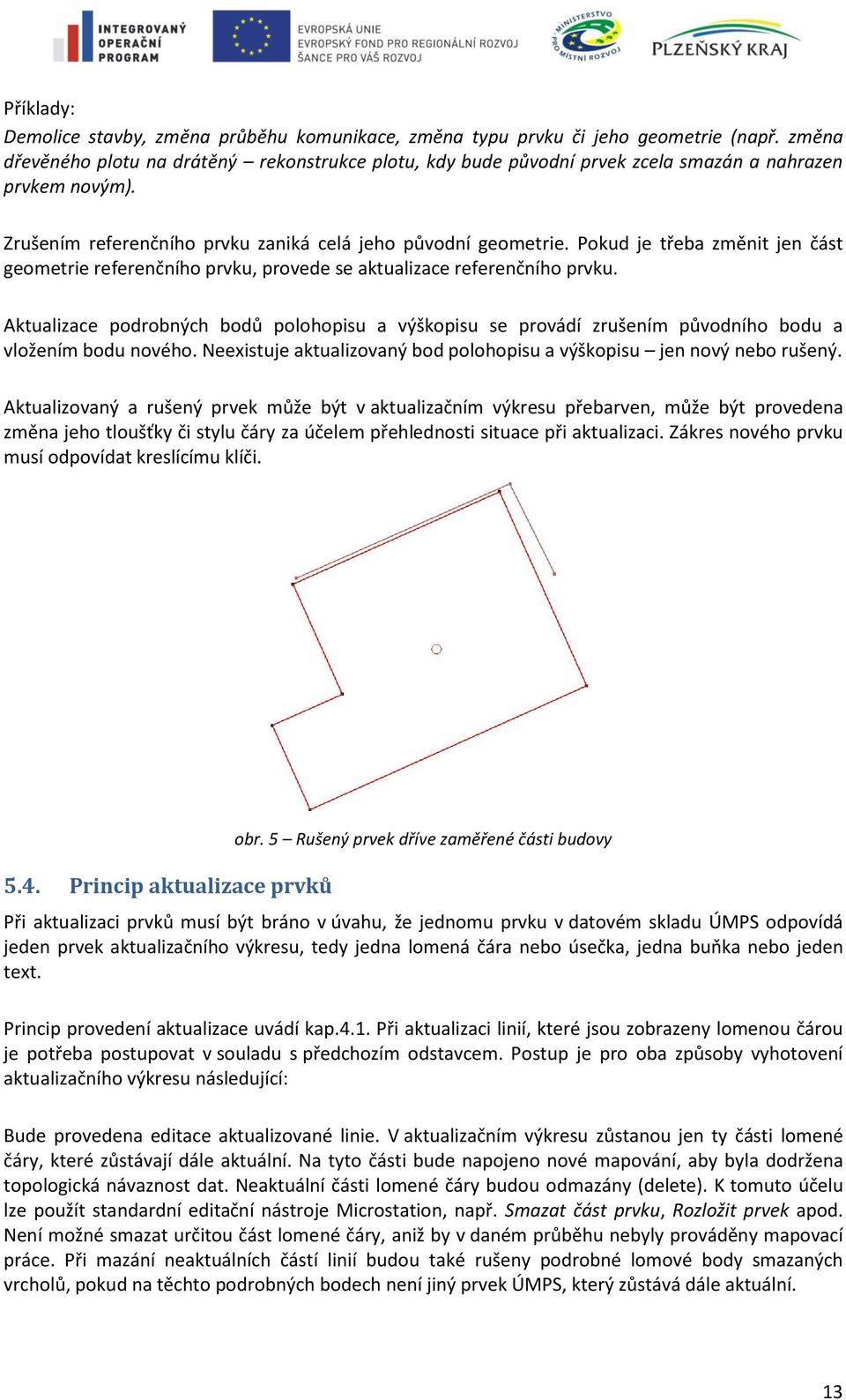 Pokud je třeba změnit jen část geometrie referenčního prvku, provede se aktualizace referenčního prvku.