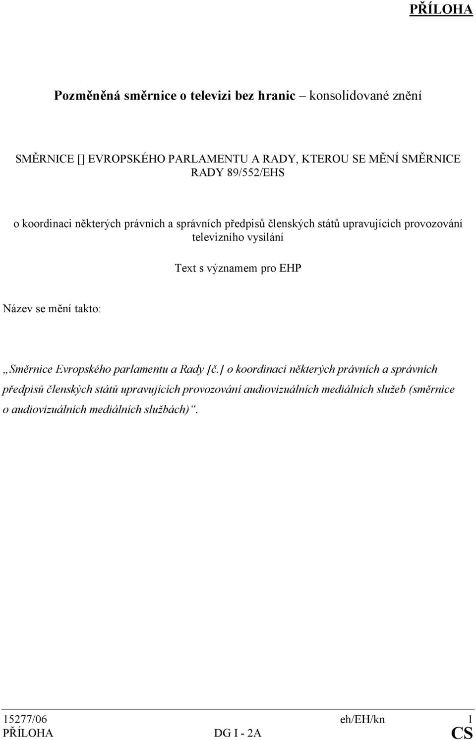 významem pro EHP Název se mění takto: Směrnice Evropského parlamentu a Rady [č.