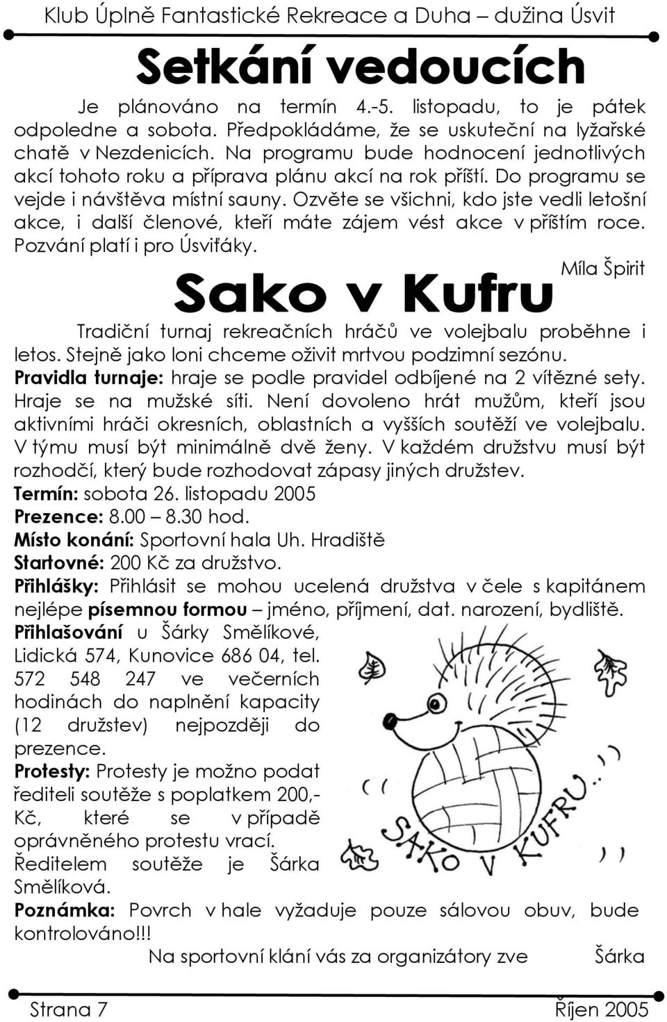 Ozvěte se všichni, kdo jste vedli letošní akce, i další členové, kteří máte zájem vést akce v příštím roce. Pozvání platí i pro Úsviťáky.