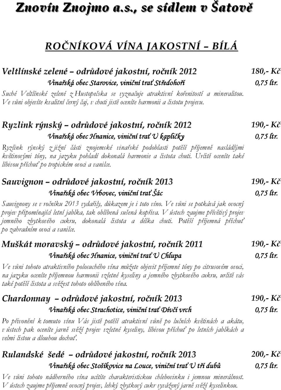 vyznačuje atraktivní kořenitostí a mineralitou. Ve vůni objevíte kvalitní černý čaj, v chuti jistě oceníte harmonii a čistotu projevu.