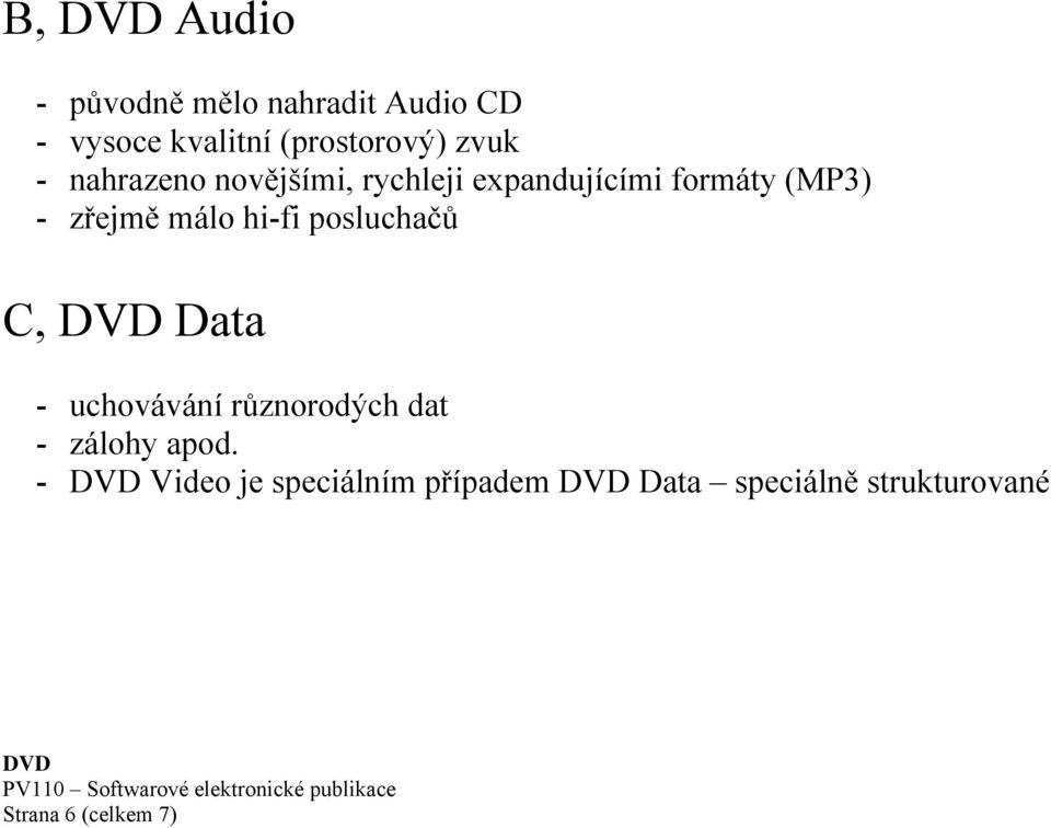 málo hi-fi posluchačů C, Data - uchovávání různorodých dat - zálohy apod.