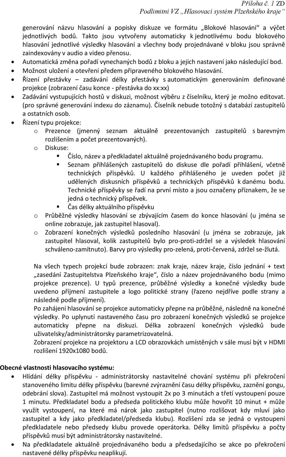 Autmatická změna přadí vynechaných bdů z blku a jejich nastavení jak následující bd. Mžnst ulžení a tevření předem připravenéh blkvéh hlasvání.