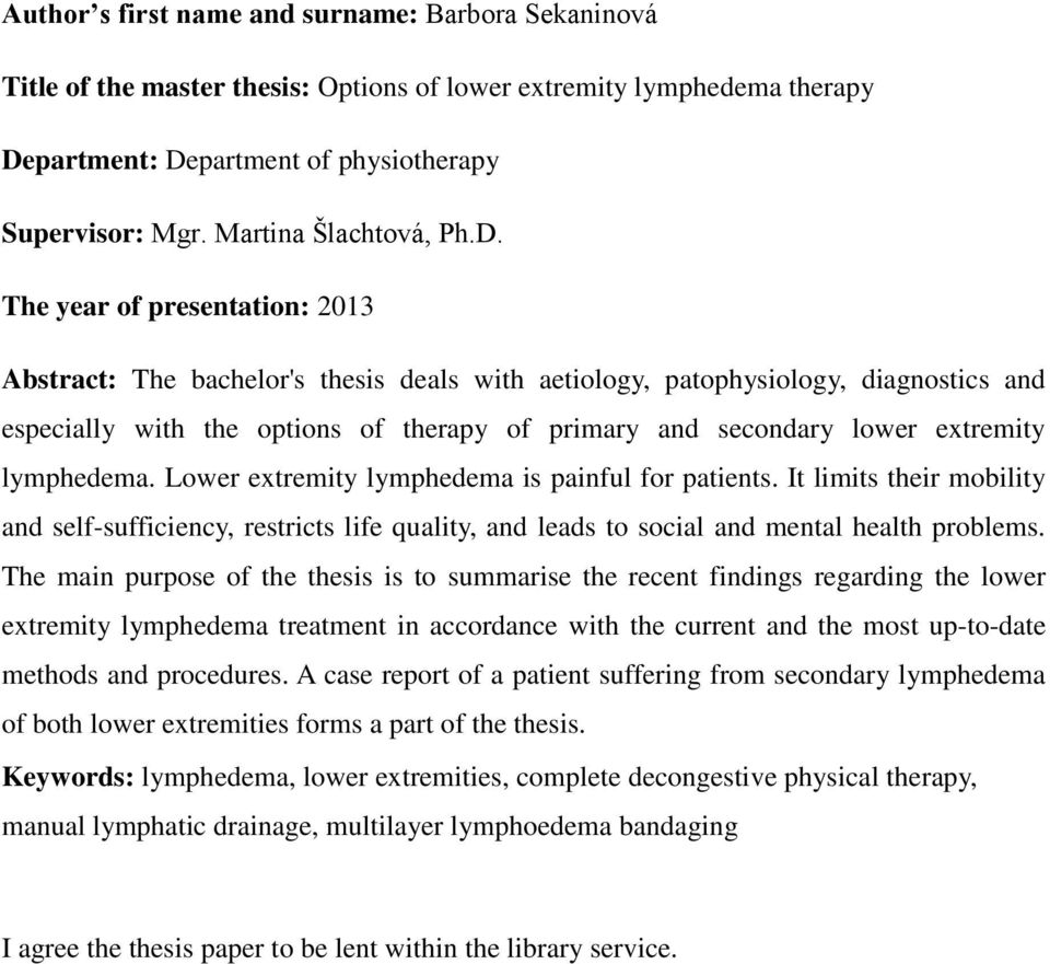 The year of presentation: 2013 Abstract: The bachelor's thesis deals with aetiology, patophysiology, diagnostics and especially with the options of therapy of primary and secondary lower extremity