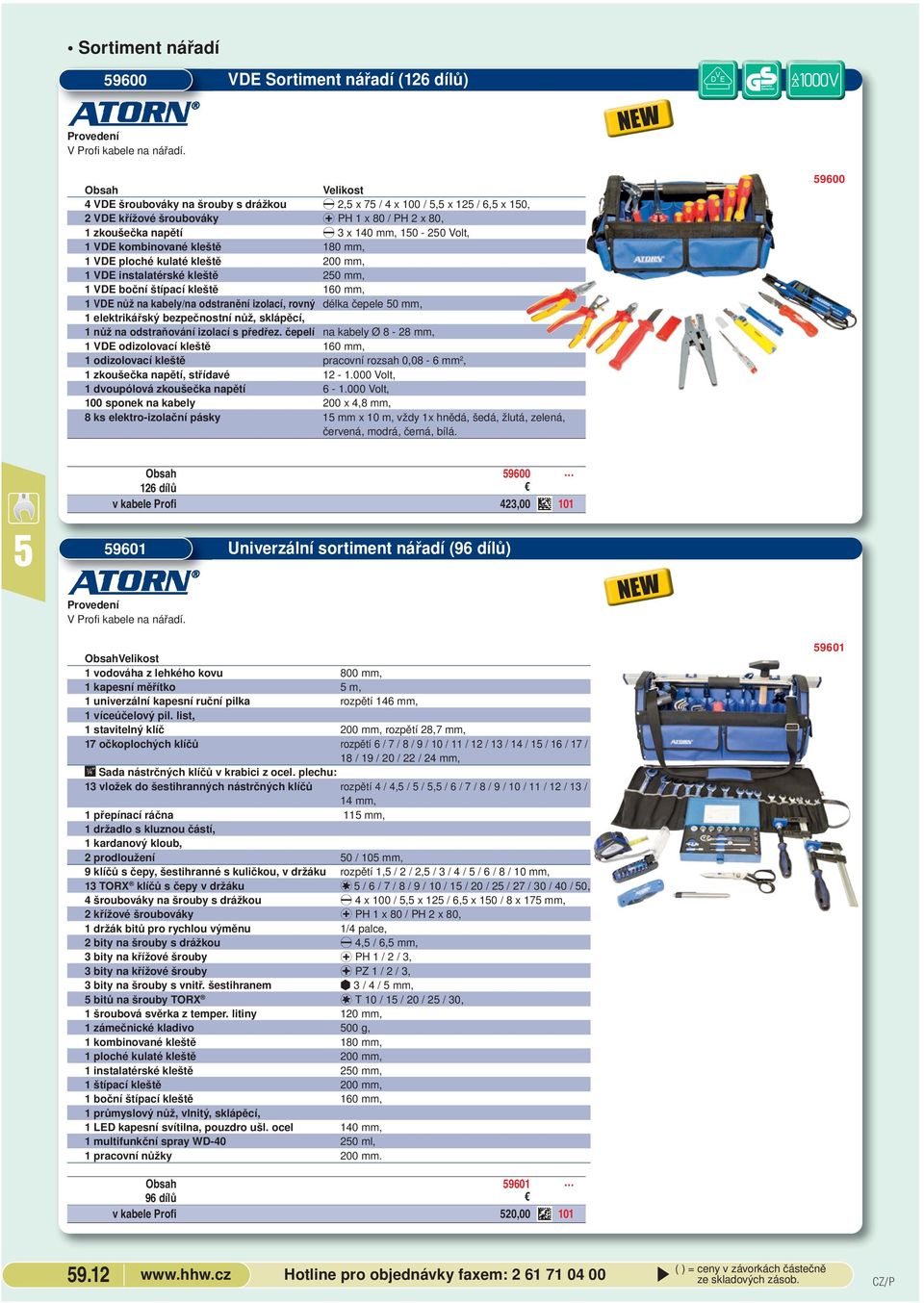 1-2 Volt, 1 VDE kombinované kleště 18 mm, 1 VDE ploché kulaté kleště 2 mm, 1 VDE instalatérské kleště 2 mm, 1 VDE boční štípací kleště 16 mm, 1 VDE nůž na kabely/na odstranění izolací, rovný délka