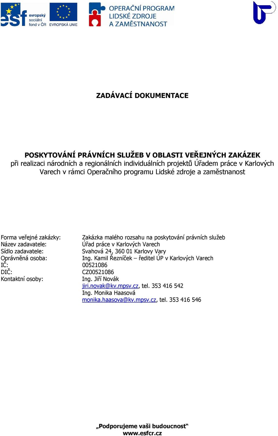 zadavatele: Úřad práce v Karlových Varech Sídlo zadavatele: Svahová 24, 360 01 Karlovy Vary Oprávněná osoba: Ing.