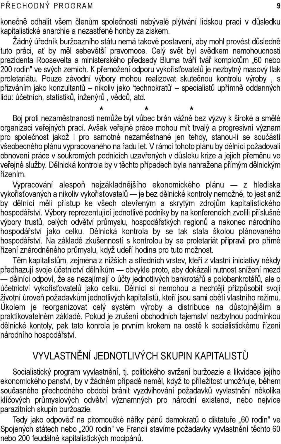 Celý svět byl svědkem nemohoucnosti prezidenta Roosevelta a ministerského předsedy Bluma tváří tvář komplotům 60 nebo 200 rodin" ve svých zemích.