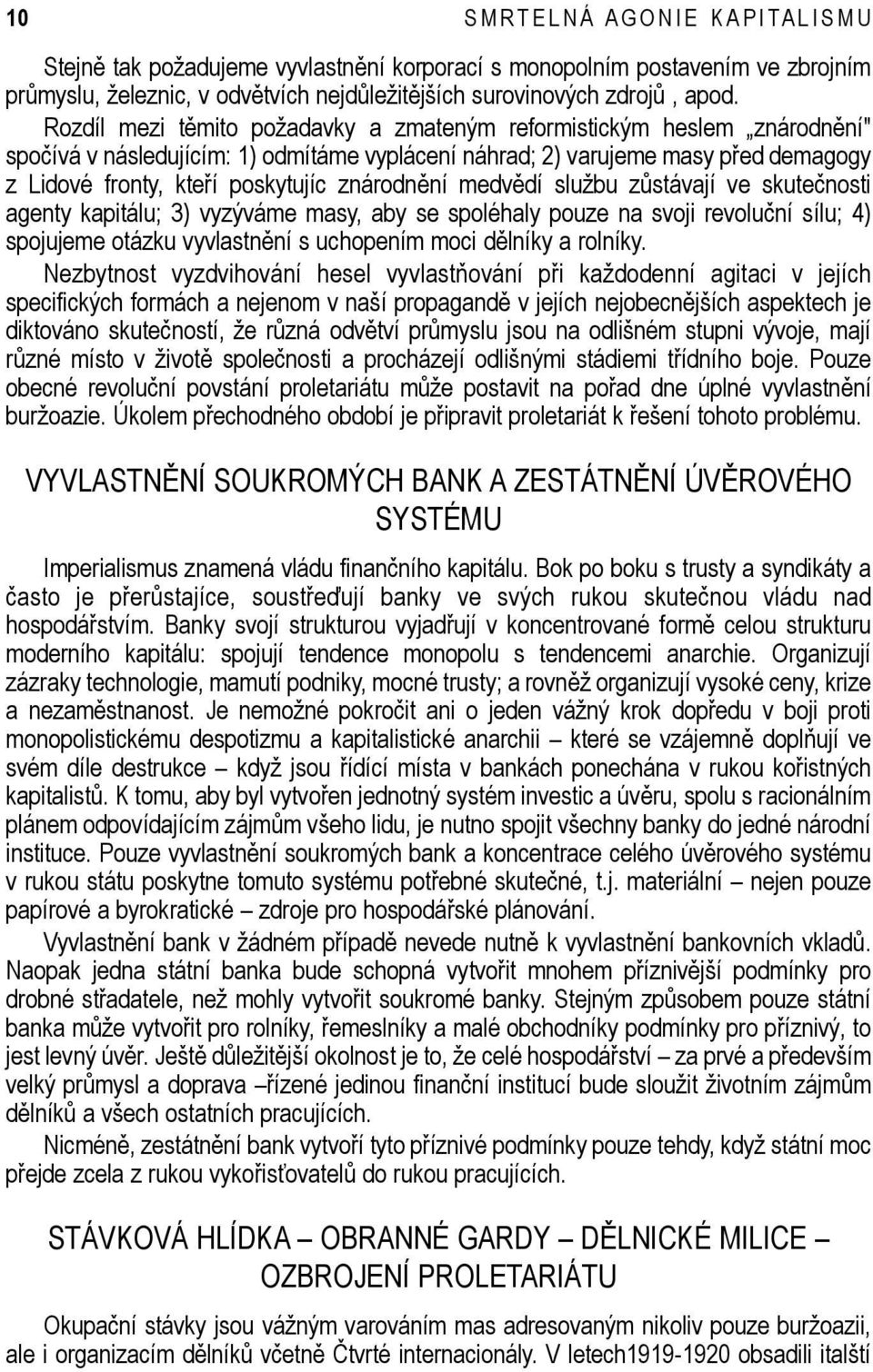 znárodnění medvědí službu zůstávají ve skutečnosti agenty kapitálu; 3) vyzýváme masy, aby se spoléhaly pouze na svoji revoluční sílu; 4) spojujeme otázku vyvlastnění s uchopením moci dělníky a