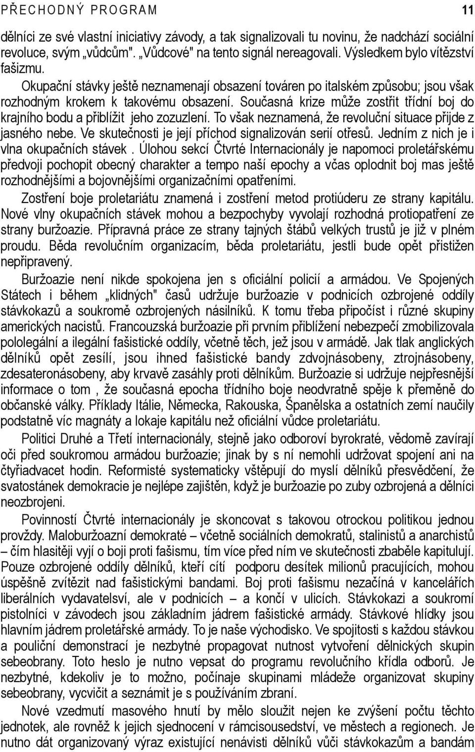 Současná krize může zostřit třídní boj do krajního bodu a přiblížit jeho zozuzlení. To však neznamená, že revoluční situace přijde z jasného nebe.