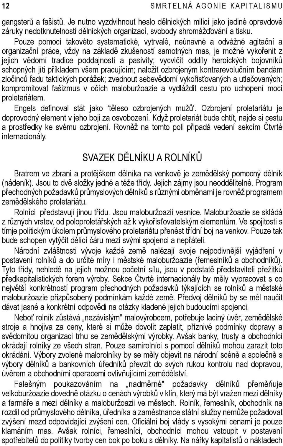 pasivity; vycvičit oddíly heroických bojovníků schopných jíti příkladem všem pracujícím; naložit ozbrojeným kontrarevolučním bandám zločinců řadu taktických porážek; zvednout sebevědomí