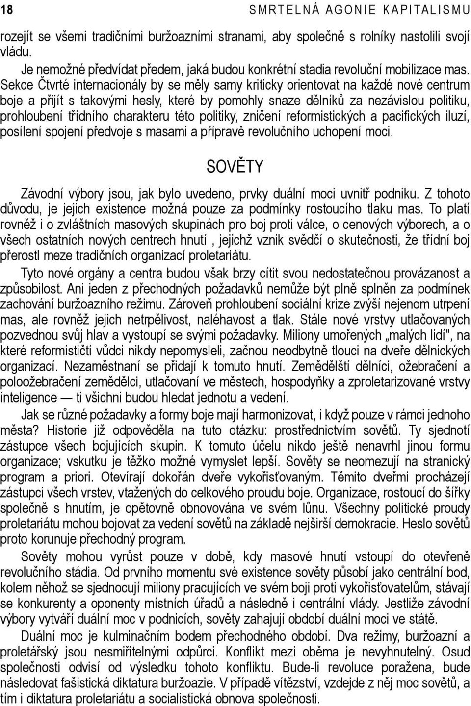 Sekce Čtvrté internacionály by se měly samy kriticky orientovat na každé nové centrum boje a přijít s takovými hesly, které by pomohly snaze dělníků za nezávislou politiku, prohloubení třídního