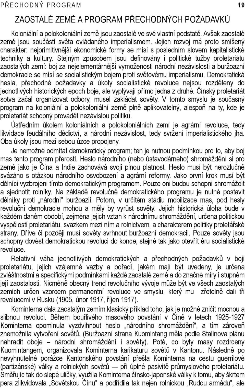 Jejich rozvoj má proto smíšený charakter: nejprimitivnější ekonomické formy se mísí s posledním slovem kapitalistické techniky a kultury.