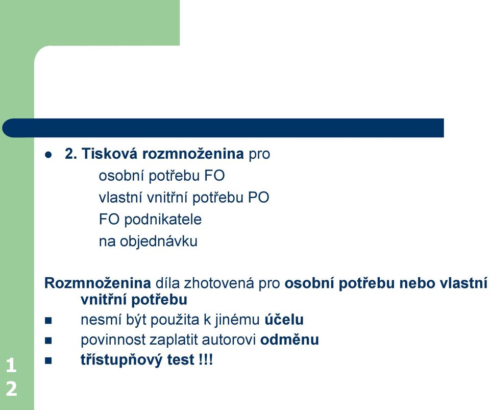 zhotovená pro osobní potřebu nebo vlastní vnitřní potřebu nesmí být