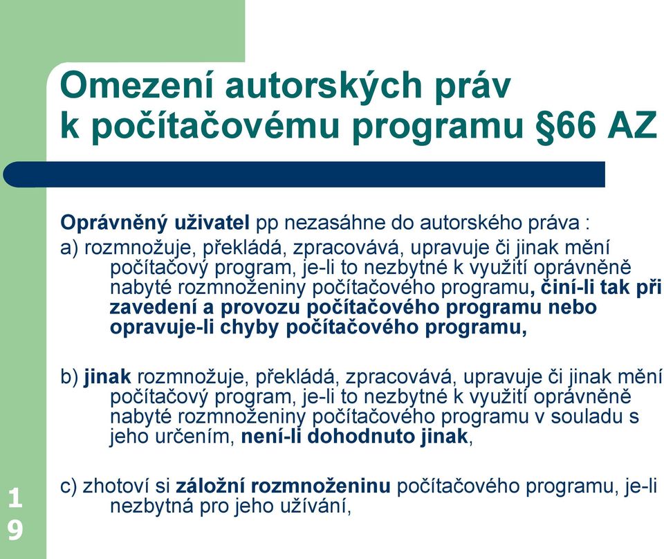 opravuje-li chyby počítačového programu, b) jinak rozmnožuje, překládá, zpracovává, upravuje či jinak mění počítačový program, je-li to nezbytné k využití oprávněně