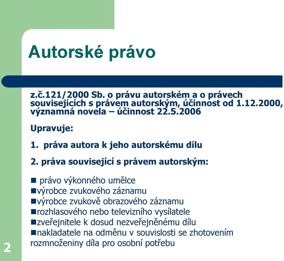 práva související s právem autorským: 2 právo výkonného umělce výrobce zvukového záznamu výrobce zvukově obrazového záznamu