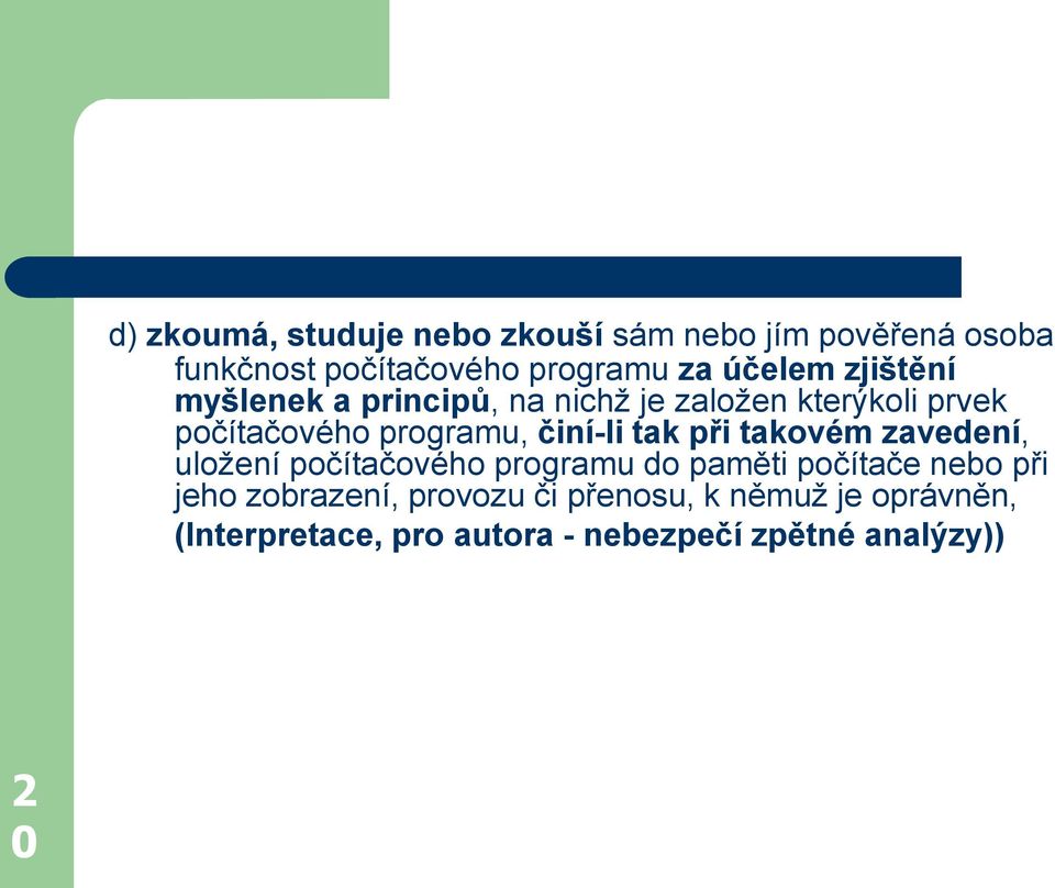 činí-li tak při takovém zavedení, uložení počítačového programu do paměti počítače nebo při jeho