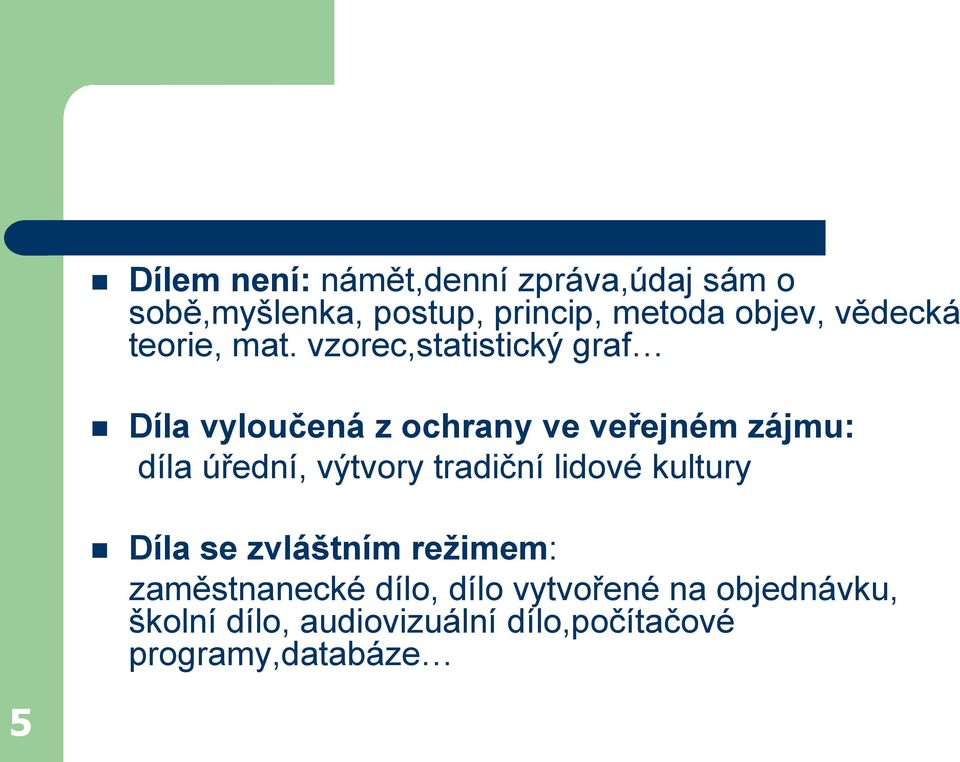 vzorec,statistický graf Díla vyloučená z ochrany ve veřejném zájmu: díla úřední, výtvory