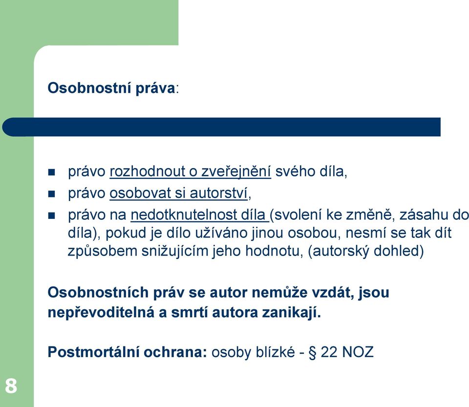 nesmí se tak dít způsobem snižujícím jeho hodnotu, (autorský dohled) Osobnostních práv se autor