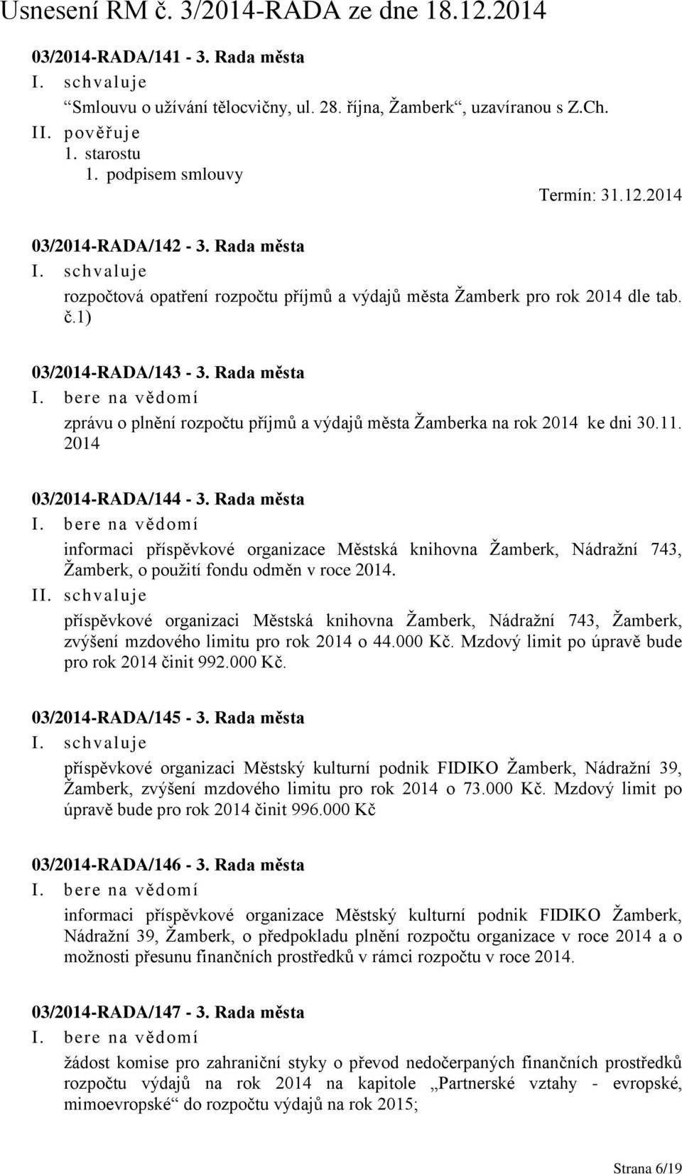 Rada města zprávu o plnění rozpočtu příjmů a výdajů města Žamberka na rok 2014 ke dni 30.11. 2014 03/2014-RADA/144-3.