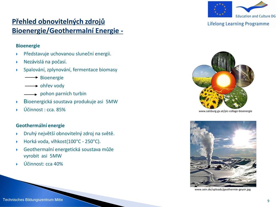 : cca. 85% www.salzburg.gv.at/pic-collage-bioenergie Geothermální energie Druhý největší obnovitelný zdroj na světě.