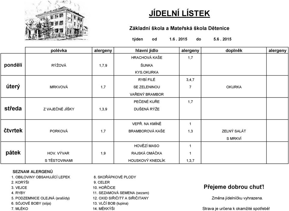 NA KMÍNĚ čtvrtek,,3 PORKOVÁ BRAMBOROVÁ KAŠE ZELNÝ SALÁT S MRKVÍ HOVĚZÍ MASO pátek HOV. VÝVAR,9 RAJSKÁ OMÁČKA S TĚSTOVINAMI,3,.