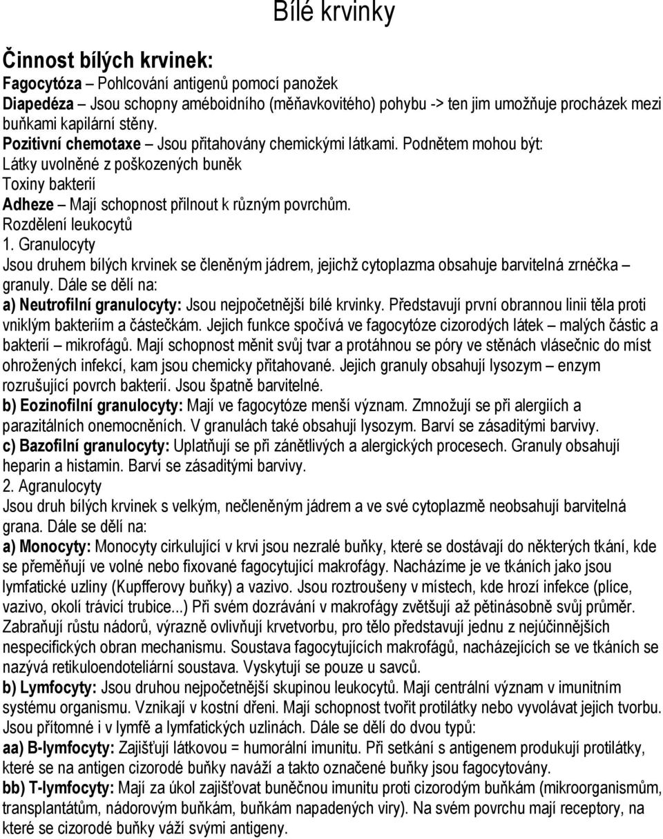Granulocyty Jsou druhem bílých krvinek se členěným jádrem, jejichž cytoplazma obsahuje barvitelná zrnéčka granuly. Dále se dělí na: a) Neutrofilní granulocyty: Jsou nejpočetnější bílé krvinky.