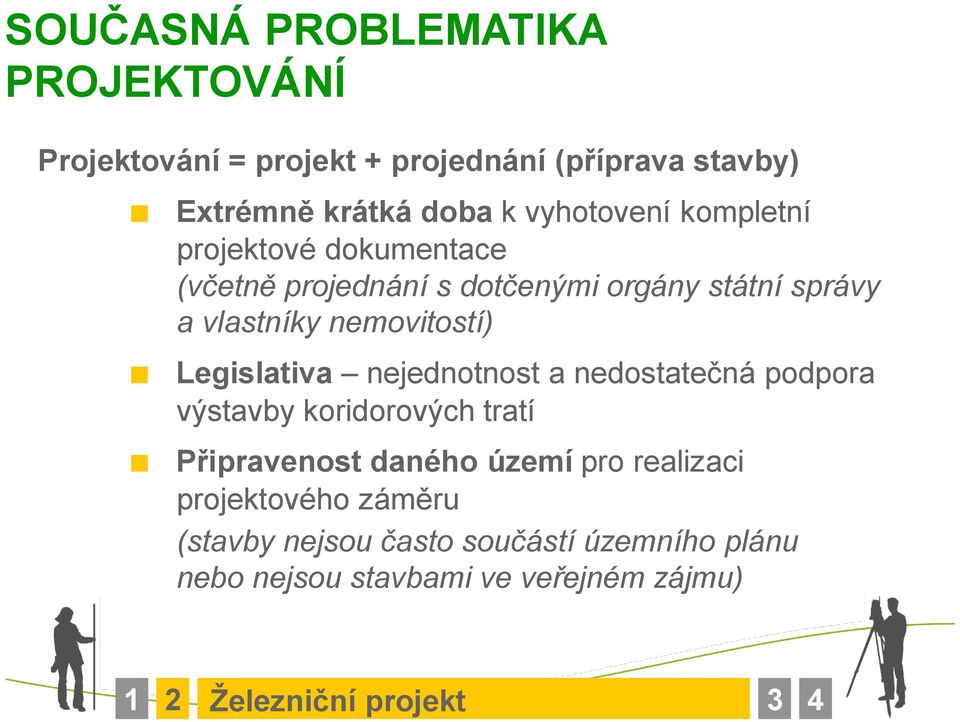 nemovitostí) Legislativa nejednotnost a nedostatečná podpora výstavby koridorových tratí Připravenost daného území pro