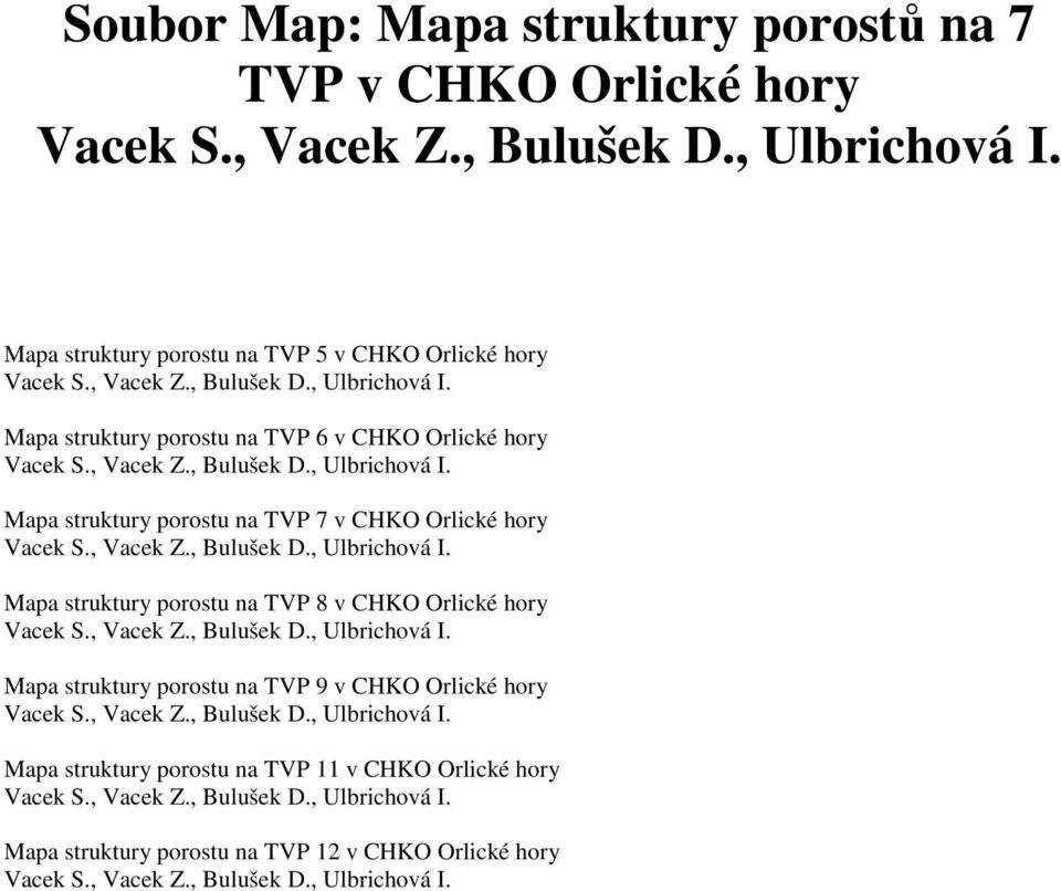 , Vacek Z., Bulušek D., Ulbrichová I. Mapa struktury porostu na TVP 9 v CHKO Orlické hory Vacek S., Vacek Z., Bulušek D., Ulbrichová I. Mapa struktury porostu na TVP 11 v CHKO Orlické hory Vacek S.