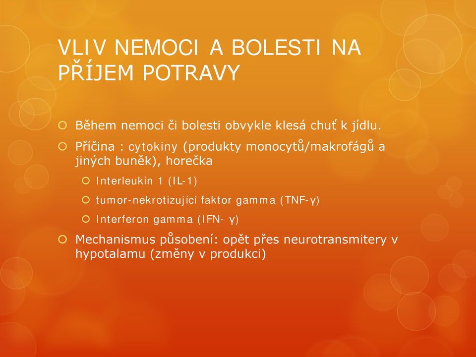 Příčina : cytokiny (produkty monocytů/makrofágů a jiných buněk), horečka