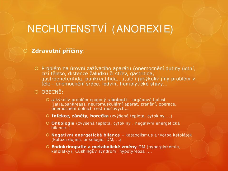 neuromuskulární aparát, zranění, operace, onemocnění dolních cest močových, Infekce, záněty, horečka (zvýšená teplota, cytokiny, ) Onkologie (zvýšená teplota, cytokiny, negativní