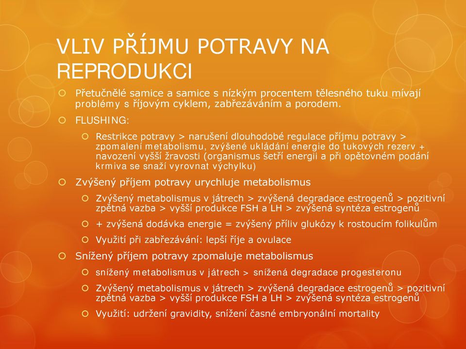 při opětovném podání krmiva se snaží vyrovnat výchylku) Zvýšený příjem potravy urychluje metabolismus Zvýšený metabolismus v játrech > zvýšená degradace estrogenů > pozitivní zpětná vazba > vyšší