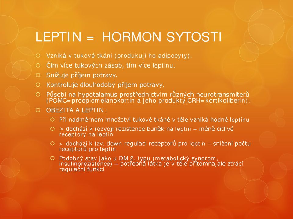 OBEZITA A LEPTIN : Při nadměrném množství tukové tkáně v těle vzniká hodně leptinu > dochází k rozvoji rezistence buněk na leptin méně citlivé receptory na leptin >
