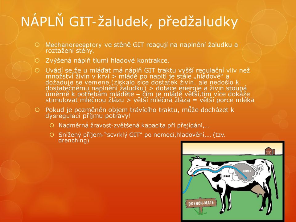 nedošlo k dostatečnému naplnění žaludku) > dotace energie a živin stoupá úměrně k potřebám mláděte čím je mládě větší,tím více dokáže stimulovat mléčnou žlázu > větší mléčná žláza =