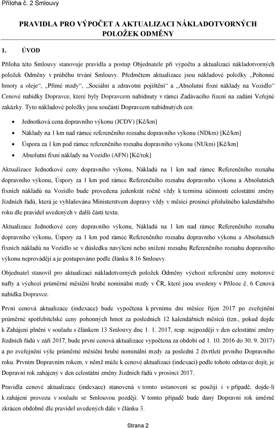 Předmětem ualzace jsou nákladové položky Pohonné hmoty a oleje, Přímé mzdy, Socální a zdravotní pojštění a Absolutní fxní náklady na Vozdlo Cenové nabídky Dopravce, které byly Dopravcem nabídnuty v